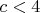 $c<4$