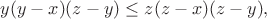 $y(y-x)(z-y) \le z(z-x)(z-y),$