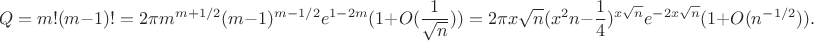 $$Q=m!(m-1)!=2\pi m^{m+1/2}(m-1)^{m-1/2}e^{1-2m}(1+O(\frac{1}{\sqrt n}))=2\pi x\sqrt n(x^2n-\frac 14)^{x\sqrt n}e^{-2x\sqrt n}(1+O(n^{-1/2})).$$