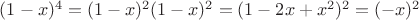 $(1-x)^4=(1-x)^2(1-x)^2=(1-2x+x^2)^2=(-x)^2$