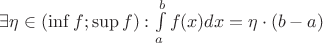 $\exists \eta \in (\inf f; \sup f): \int\limits_{a}^{b}f(x) dx = \eta \cdot (b - a)$