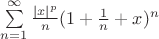 $\sum\limits_{n=1}^\infty\frac{|x|^p}{n}(1+\frac1n+x)^n$