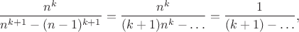 $$\frac{n^{k}}{n^{k+1}-(n-1)^{k+1}}=\frac{n^{k}}{(k+1)n^k-\ldots}=\frac{1}{(k+1)-\ldots},$$
