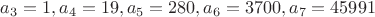 $ a_3=1, a_4=19, a_5=280, a_6=3700, a_7=45991$