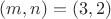 $(m,n)=(3,2)$