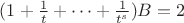 $ (1+\frac{1}{t}+…+\frac{1}{t^s})B = 2 $ $ (1+\frac{1}{t}+…+\frac{1}{t^s})B = 2 $