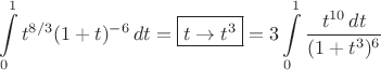 $$ \int\limits_0^1 t^{8/3}(1+t)^{-6}\, dt=\boxed{t\to t^3}=3\int\limits_0^1 \frac{t^{10}\,dt}{(1+t^3)^6} $$ $$ \int\limits_0^1 t^{8/3}(1+t)^{-6}\, dt=\boxed{t\to t^3}=3\int\limits_0^1 \frac{t^{10}\,dt}{(1+t^3)^6} $$