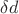 $\delta d$