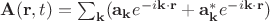 $\mathbf{A}(\mathbf{r},t)= \sum_{\mathbf{k}} (\mathbf{a}_{\mathbf{k}}e^{-i \mathbf{k} \cdot \mathbf{r}}+\mathbf{a}_{\mathbf{k}}^*e^{-i \mathbf{k} \cdot \mathbf{r}})$