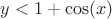 $y<1+\cos(x)$