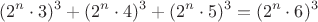 $$(2^n \cdot 3)^3+(2^n \cdot 4)^3+(2^n \cdot 5)^3=(2^n \cdot 6)^3 $$