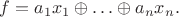 $f=a_1x_1\oplus\ldots\oplus a_nx_n.$