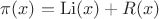 $\pi(x)=\operatorname{Li}(x)+R(x)$