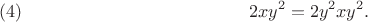 $$2xy^2=2y^2xy^2.\leqno{(4)}$$