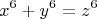 \[
x^{6}  + y^{6}  = z^{6} 
\]