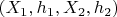 $ (X_1, h_1, X_2,
h_2)$