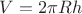 $V=2 \pi R h$ $V=2 \pi R h$