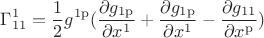 $$\Gamma_{\operatorname{11}}^{\operatorname{1}}=\frac{1}{2}g^{\operatorname{1p}}(\frac{\partial g_{\operatorname{1p}}}{\partial x^{\operatorname{1}}}+\frac{\partial g_{\operatorname{1p}}}{\partial x^{\operatorname{1}}}-\frac{\partial g_{\operatorname{11}}}{\partial x^{\operatorname{p}}})$$