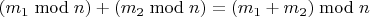 $ (m_1\bmod n)+(m_2\bmod n)=(m_1+m_2)\bmod n$