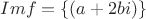 $ Im f = \left\lbrace (a+2bi) \right\rbrace$