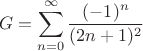 $$G=\displaystyle\sum_{n=0}^{\infty}\frac{(-1)^n}{(2n+1)^2}$$