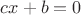 $cx+b=0$