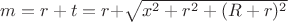 $m=r+t=r+$$\sqrt{x^2+r^2+(R+r)^2}$