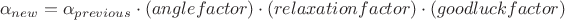 $$\alpha_{new}=\alpha_{previous}\cdot (angle factor)\cdot (relaxation factor)\cdot (good luck factor)$$