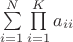 $\sum\limits_{i=1}^{N} \prod\limits_{i=1}^{K} a_{ii}$