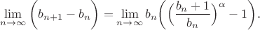 $$\lim_{n \rightarrow \infty}{\bigg( b_{n+1}-b_n \bigg)} = \lim_{n \rightarrow \infty}{b_n \bigg( \Big( \frac{b_n+1}{b_n} \Big)^{\alpha}-1 \bigg)}.$$