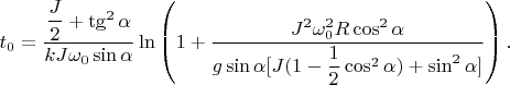 $$t_0=\dfrac{\dfrac{J}{2}+\tg^2\alpha}{kJ\omega_0\sin\alpha}\ln\left(1+\dfrac{J^2\omega_0^2R\cos^2\alpha}{g\sin\alpha[J(1-\dfrac{1}{2}\cos^2\alpha)+\sin^2\alpha]}\right).$$