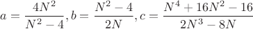 $a=\dfrac{4N^2}{N^2-4}, b=\dfrac{N^2-4}{2N}, c=\dfrac{N^4+16N^2-16}{2N^3-8N}$