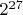 $2^{27}$