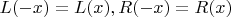 $L(-x) = L(x), R(-x) = R(x)$