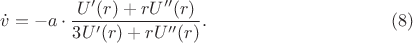 $$\dot v=-a\cdot\frac{U'(r)+rU''(r)}{3U'(r)+rU''(r)}.\eqno{(8)}$$