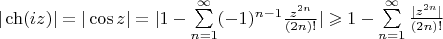 $|\ch(iz)|=|\cos z|=|1-\sum\limits_{n=1}^{\infty}(-1)^{n-1}\frac{z^{2n}}{(2n)!}|\geqslant 1-\sum\limits_{n=1}^{\infty}\frac{|z^{2n}|}{(2n)!}$