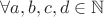 $\forall a, b, c, d\in \mathbb{N}$ $\forall a, b, c, d\in \mathbb{N}$