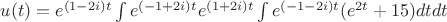 $u(t)=e^{(1-2i)t}\int e^{(-1+2i)t}e^{(1+2i)t}\int e^{(-1-2i)t}(e^{2t}+15) dt dt$