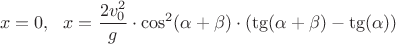 $$x=0,~~x=\frac{2v_0^2}{g} \cdot \cos^2(\alpha+\beta)\cdot(\tg(\alpha+\beta)-\tg(\alpha))$$