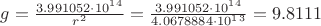$g=\frac{3.991052\cdot10^1^4}{r^2}=\frac{3.991052\cdot10^1^4}{4.0678884\cdot10^1^3}=9.8111$