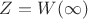 $Z=W(\infty)$
