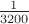 $\frac{1}{3200}$