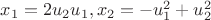 $x_1=2u_2u_1, x_2=-u_1^2+u_2^2$