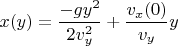 $x(y)=\dfrac{-gy^2}{2v_y ^2}+\dfrac{v_x(0)}{v_y}y$