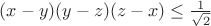 $(x-y)(y-z)(z-x)\leq\frac{1}{\sqrt{2}}$
