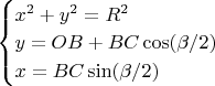 $\begin{cases}
x^2+y^2=R^2\\
y=OB+BC\cos(\beta/2)\\
x=BC\sin(\beta/2)
\end{cases}$