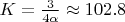 $K=\frac 3{4\alpha}\approx 102.8$