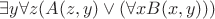 $ \exists y \forall z( A(z,y) \vee (\forall x B(x,y)))$