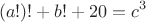 $$(a!)!+b!+20=c^3$$