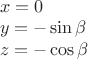 $\begin{array}{l}x=0\\y=-\sin\beta\\z=-\cos\beta\end{array}$